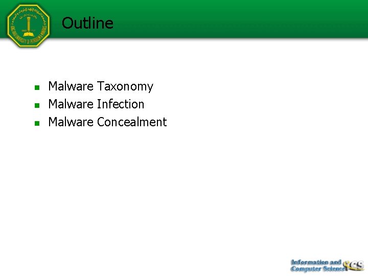 Outline n n n Malware Taxonomy Malware Infection Malware Concealment 