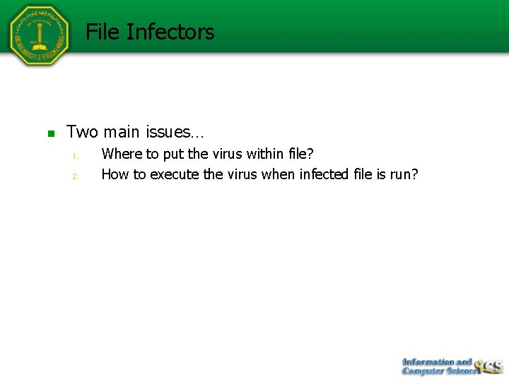 File Infectors n Two main issues… 1. 2. Where to put the virus within