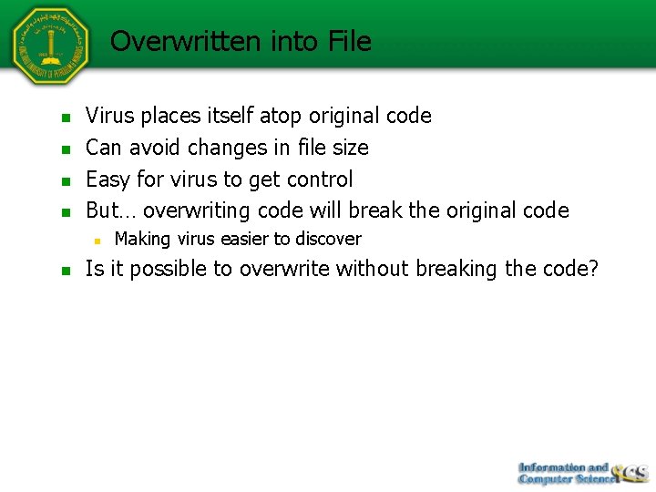 Overwritten into File n n Virus places itself atop original code Can avoid changes