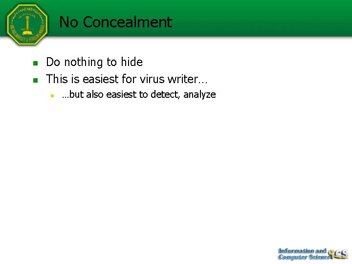 No Concealment n n Do nothing to hide This is easiest for virus writer…