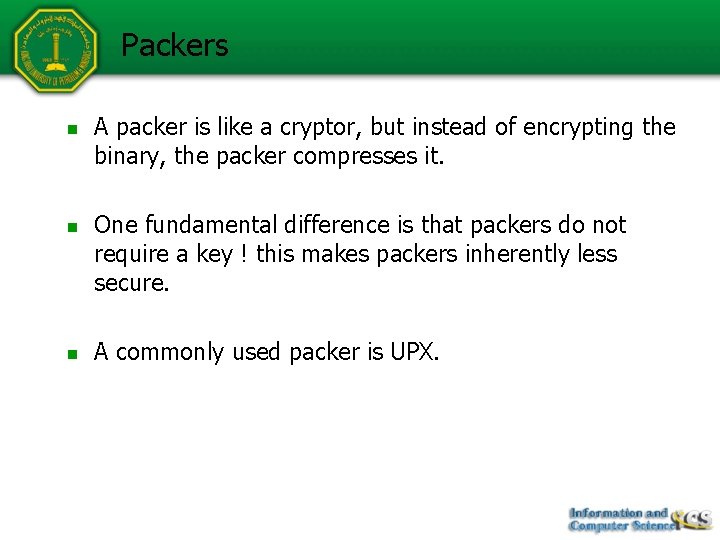 Packers n n n A packer is like a cryptor, but instead of encrypting