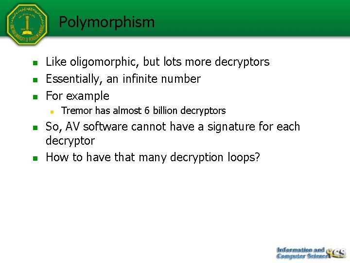 Polymorphism n n n Like oligomorphic, but lots more decryptors Essentially, an infinite number