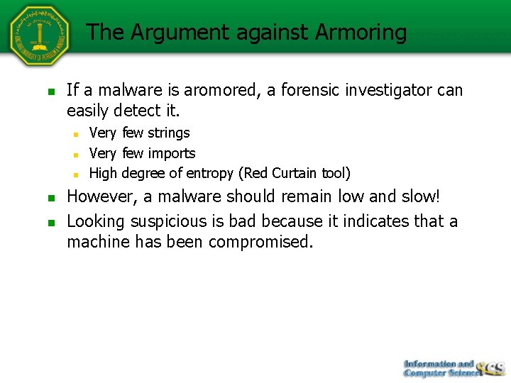 The Argument against Armoring n If a malware is aromored, a forensic investigator can