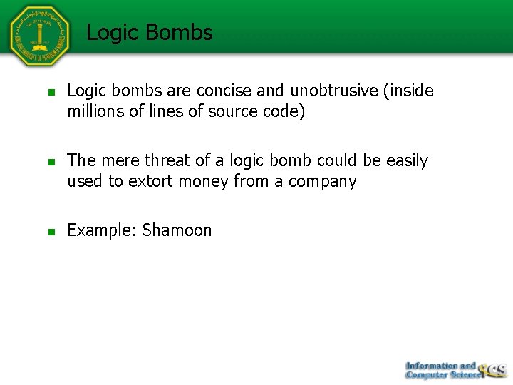 Logic Bombs n n n Logic bombs are concise and unobtrusive (inside millions of