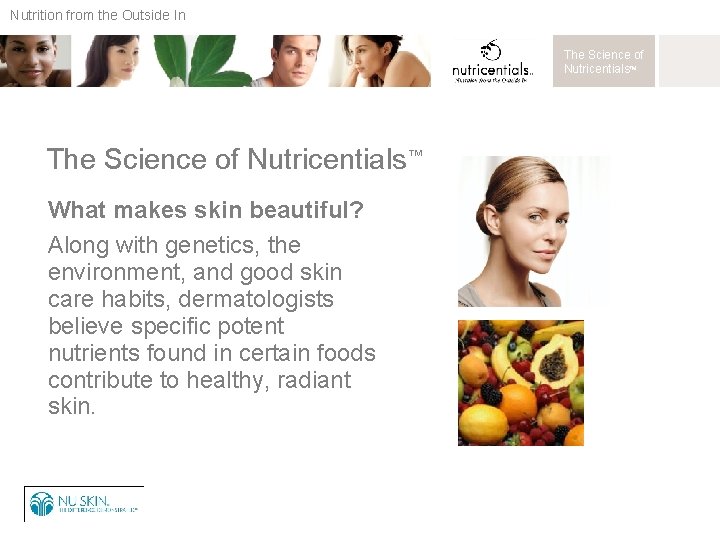 Nutrition from the Outside In The Science of Nutricentials™ What makes skin beautiful? Along