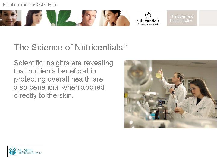 Nutrition from the Outside In The Science of Nutricentials™ Scientific insights are revealing that