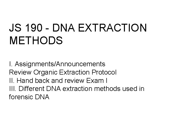 JS 190 - DNA EXTRACTION METHODS I. Assignments/Announcements Review Organic Extraction Protocol II. Hand