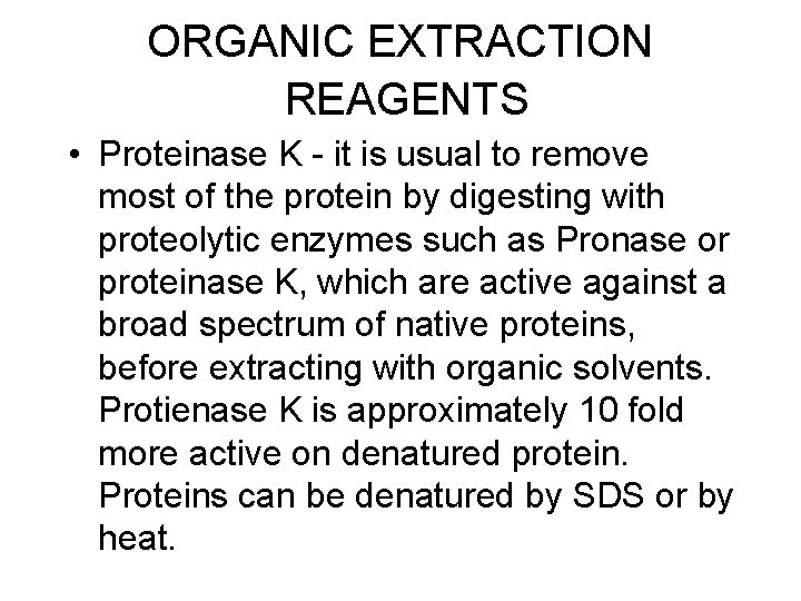 ORGANIC EXTRACTION REAGENTS • Proteinase K - it is usual to remove most of