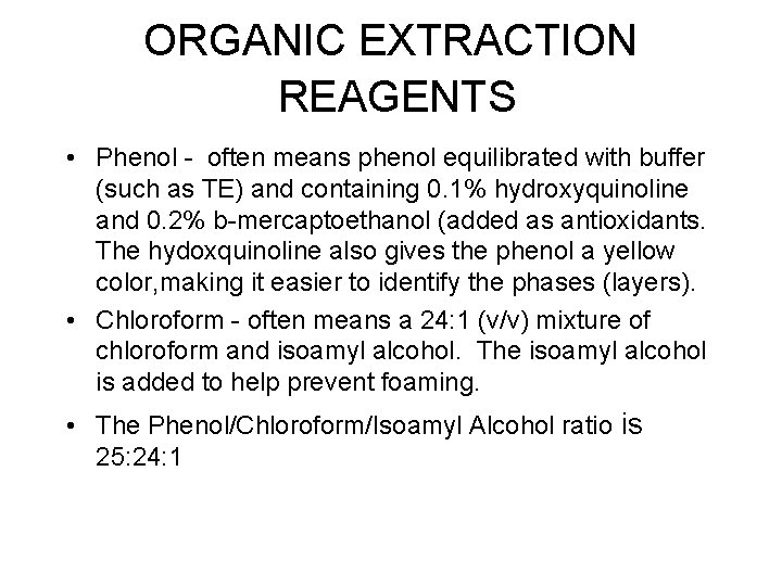 ORGANIC EXTRACTION REAGENTS • Phenol - often means phenol equilibrated with buffer (such as