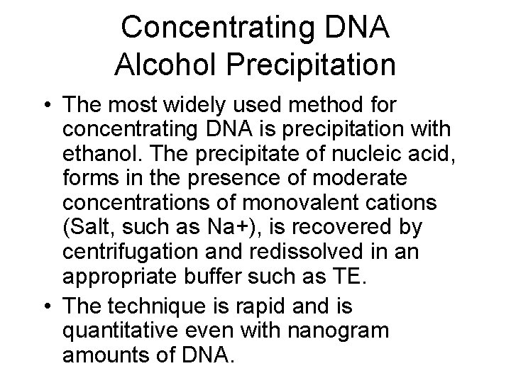 Concentrating DNA Alcohol Precipitation • The most widely used method for concentrating DNA is