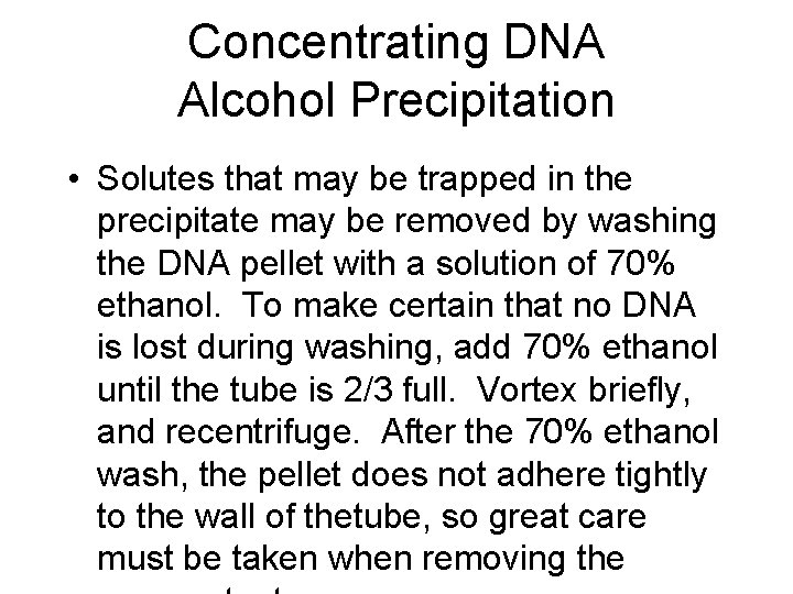 Concentrating DNA Alcohol Precipitation • Solutes that may be trapped in the precipitate may