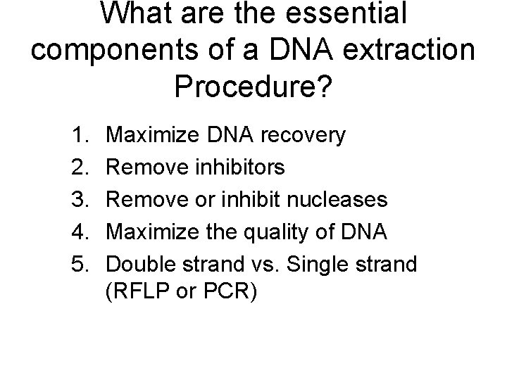 What are the essential components of a DNA extraction Procedure? 1. 2. 3. 4.