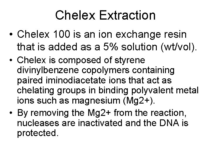 Chelex Extraction • Chelex 100 is an ion exchange resin that is added as