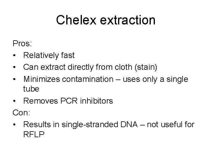 Chelex extraction Pros: • Relatively fast • Can extract directly from cloth (stain) •