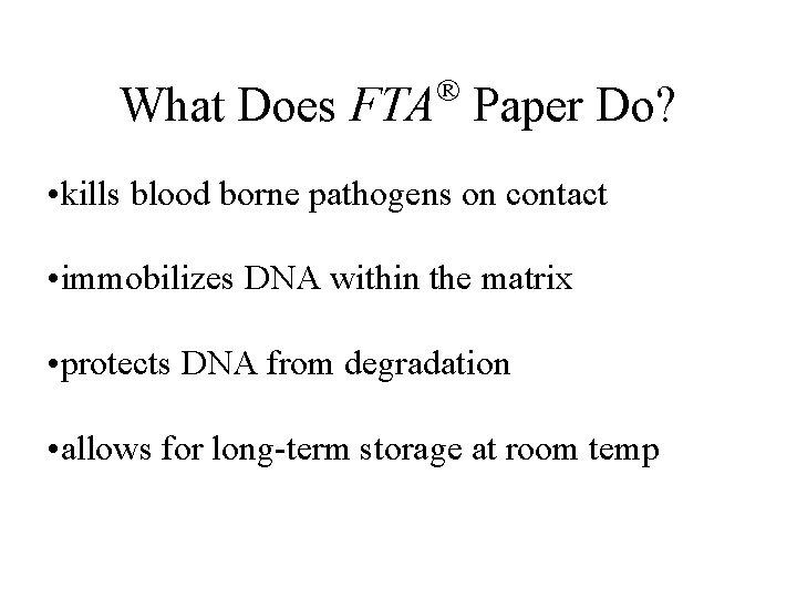 ® What Does FTA Paper Do? • kills blood borne pathogens on contact •