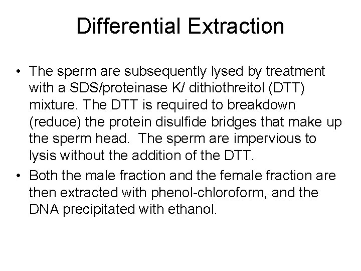 Differential Extraction • The sperm are subsequently lysed by treatment with a SDS/proteinase K/