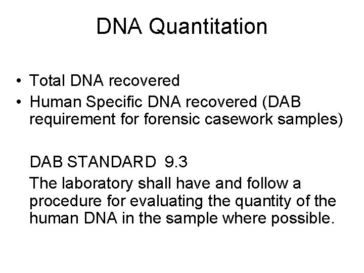 DNA Quantitation • Total DNA recovered • Human Specific DNA recovered (DAB requirement forensic