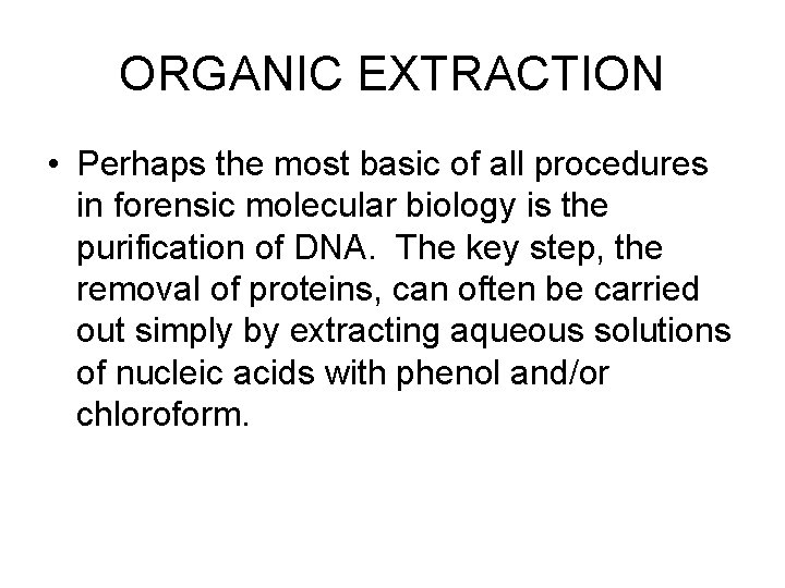 ORGANIC EXTRACTION • Perhaps the most basic of all procedures in forensic molecular biology