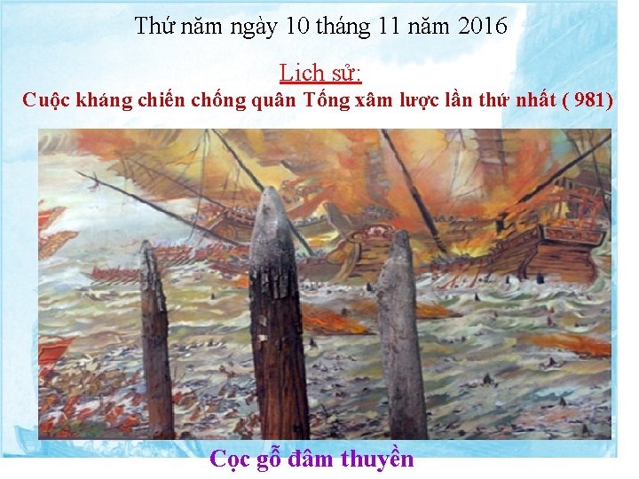 Thứ năm ngày 10 tháng 11 năm 2016 Lịch sử: Cuộc kháng chiến chống