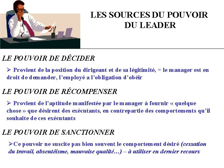 LES SOURCES DU POUVOIR DU LEADER LE POUVOIR DE DÉCIDER Ø Provient de la