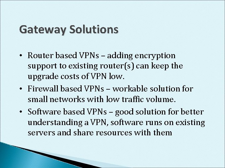 Gateway Solutions • Router based VPNs – adding encryption support to existing router(s) can