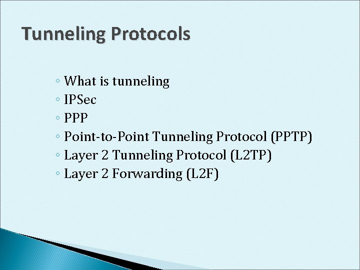 Tunneling Protocols ◦ What is tunneling ◦ IPSec ◦ PPP ◦ Point-to-Point Tunneling Protocol