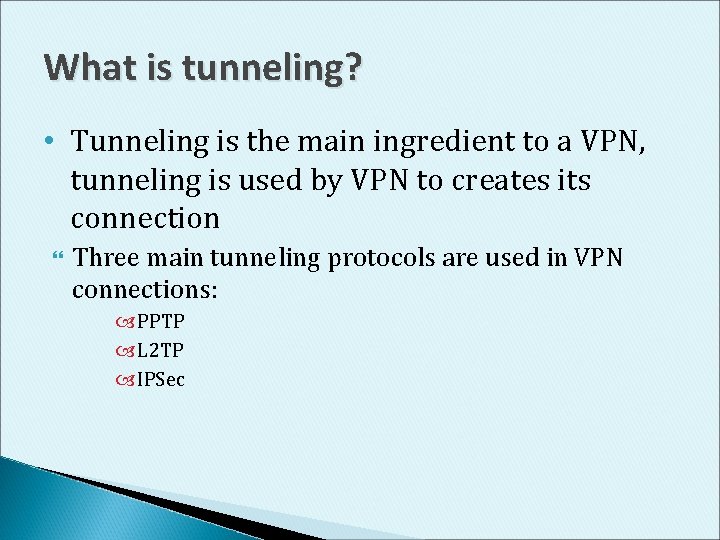 What is tunneling? • Tunneling is the main ingredient to a VPN, tunneling is