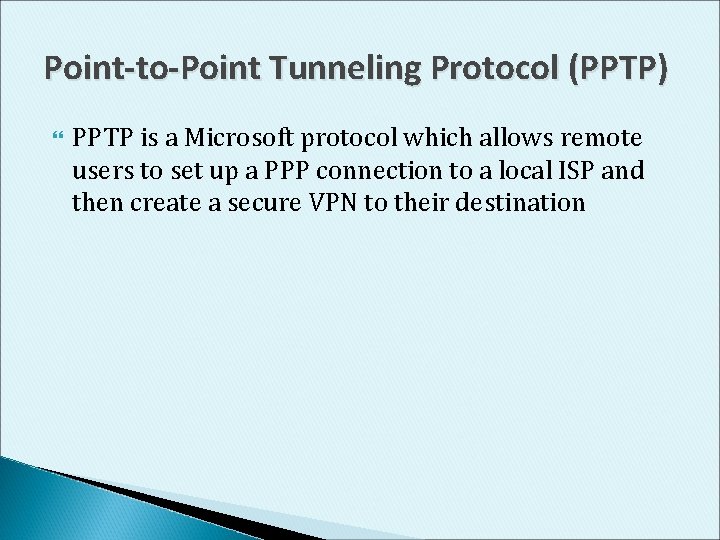 Point-to-Point Tunneling Protocol (PPTP) PPTP is a Microsoft protocol which allows remote users to