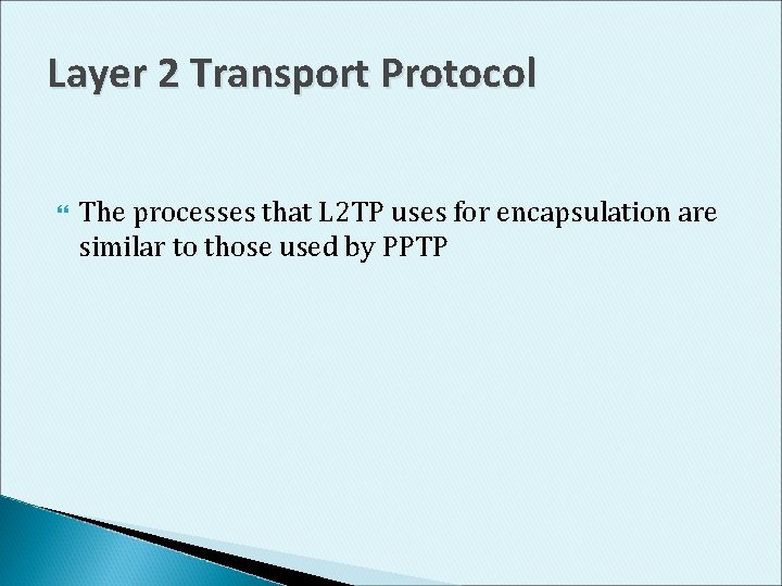 Layer 2 Transport Protocol The processes that L 2 TP uses for encapsulation are