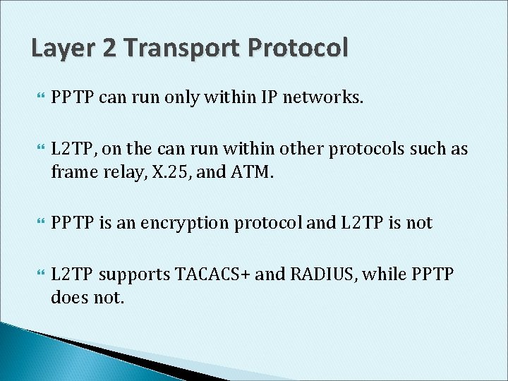 Layer 2 Transport Protocol PPTP can run only within IP networks. L 2 TP,