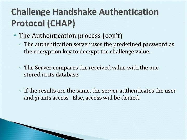 Challenge Handshake Authentication Protocol (CHAP) The Authentication process (con’t) ◦ The authentication server uses