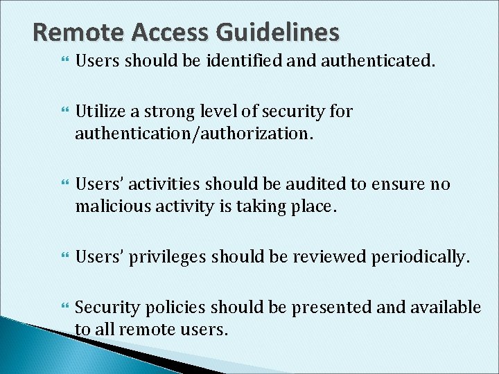 Remote Access Guidelines Users should be identified and authenticated. Utilize a strong level of