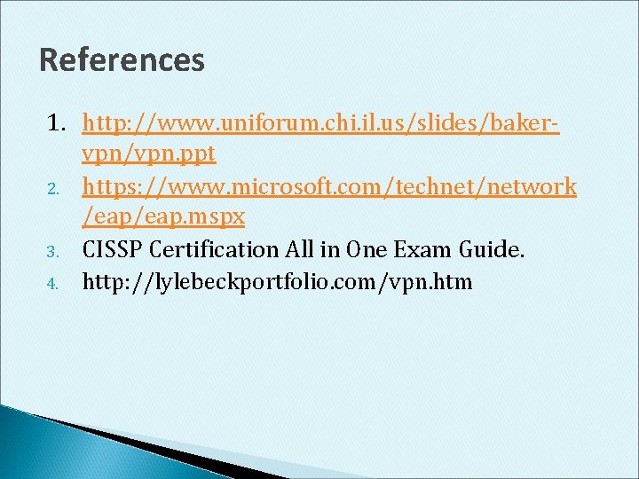 References 1. http: //www. uniforum. chi. il. us/slides/bakervpn/vpn. ppt 2. https: //www. microsoft. com/technet/network