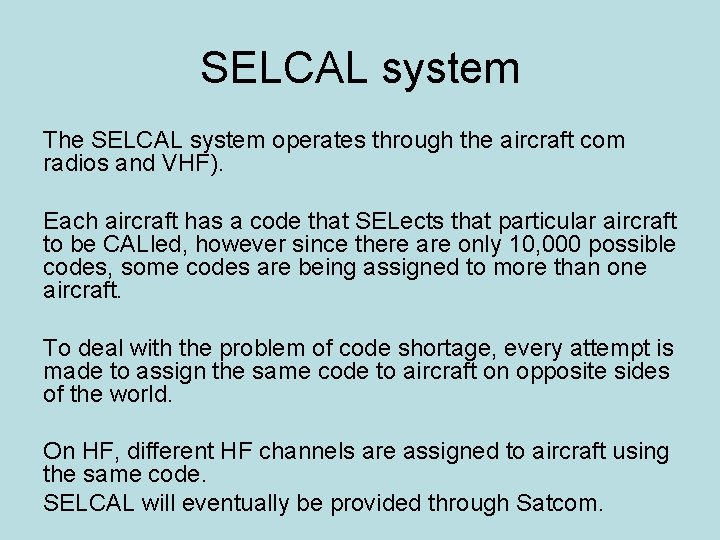 SELCAL system The SELCAL system operates through the aircraft com radios and VHF). Each