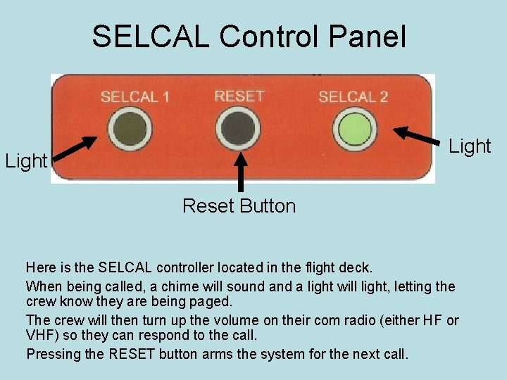 SELCAL Control Panel Light Reset Button Here is the SELCAL controller located in the