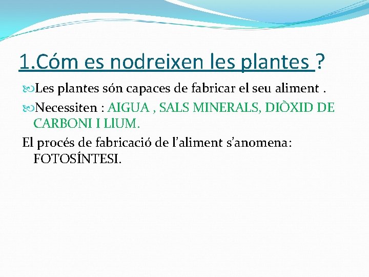 1. Cóm es nodreixen les plantes ? Les plantes són capaces de fabricar el
