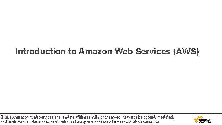 Introduction to Amazon Web Services (AWS) © 2016 Amazon Web Services, Inc. and its