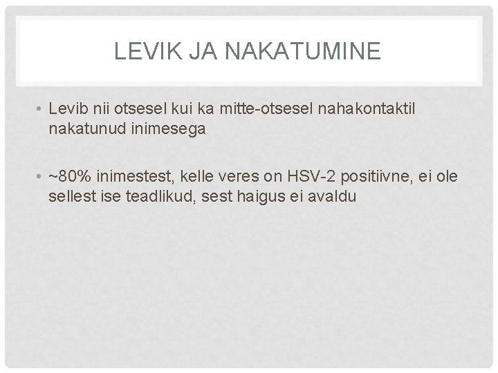 LEVIK JA NAKATUMINE • Levib nii otsesel kui ka mitte-otsesel nahakontaktil nakatunud inimesega •