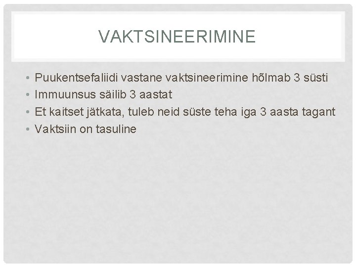 VAKTSINEERIMINE • • Puukentsefaliidi vastane vaktsineerimine hõlmab 3 süsti Immuunsus säilib 3 aastat Et