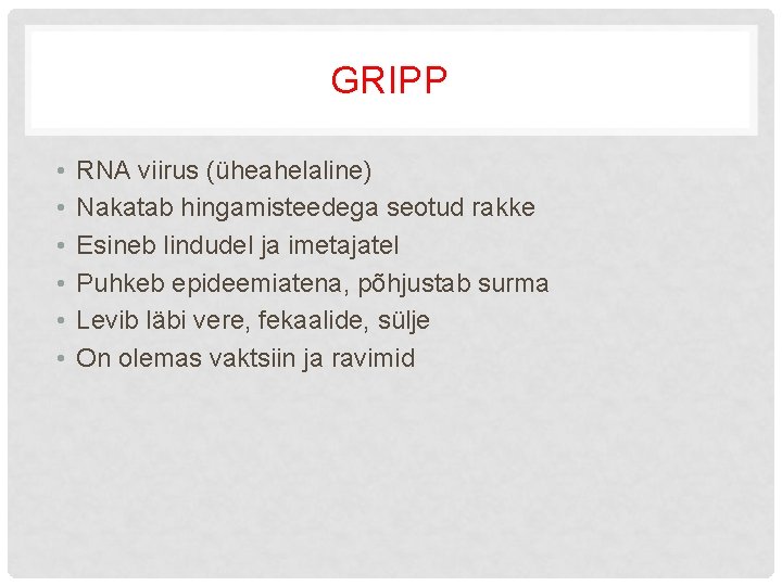 GRIPP • • • RNA viirus (üheahelaline) Nakatab hingamisteedega seotud rakke Esineb lindudel ja