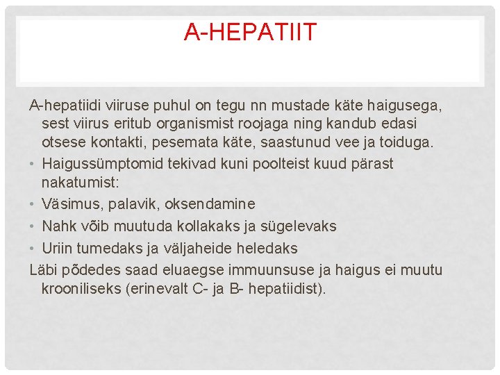 A-HEPATIIT A-hepatiidi viiruse puhul on tegu nn mustade käte haigusega, sest viirus eritub organismist