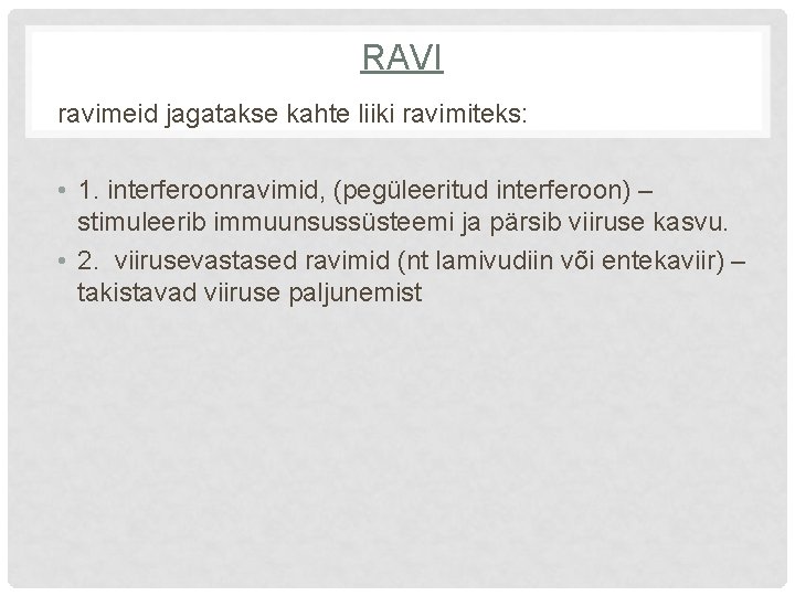 RAVI ravimeid jagatakse kahte liiki ravimiteks: • 1. interferoonravimid, (pegüleeritud interferoon) – stimuleerib immuunsussüsteemi