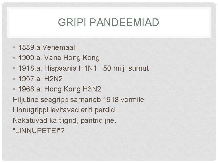 GRIPI PANDEEMIAD • 1889. a Venemaal • 1900. a. Vana Hong Kong • 1918.