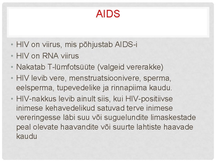 AIDS • • HIV on viirus, mis põhjustab AIDS-i HIV on RNA viirus Nakatab
