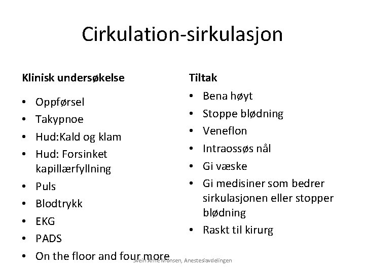 Cirkulation-sirkulasjon Klinisk undersøkelse • • • Tiltak • Bena høyt Oppførsel • Stoppe blødning