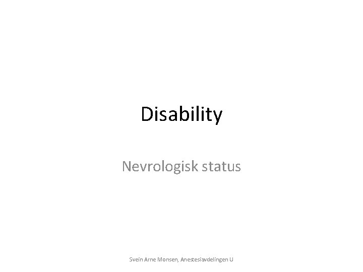 Disability Nevrologisk status Svein Arne Monsen, Anestesiavdelingen U 