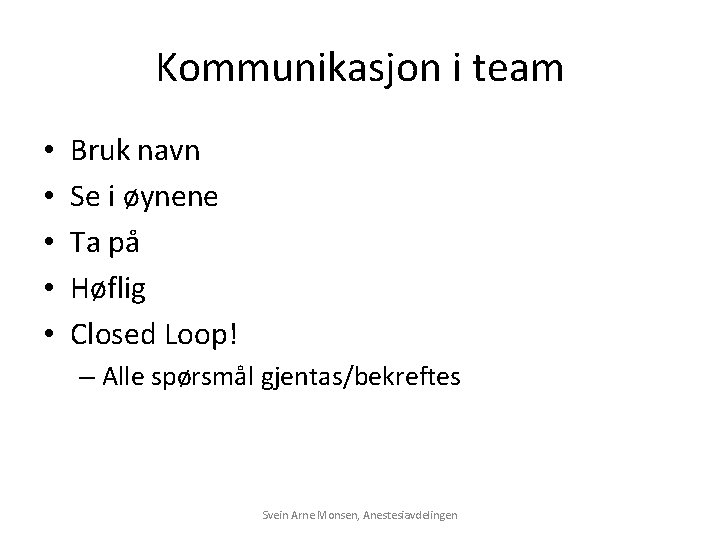 Kommunikasjon i team • • • Bruk navn Se i øynene Ta på Høflig