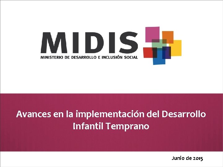 Avances en la implementación del Desarrollo Infantil Temprano Junio de 2015 