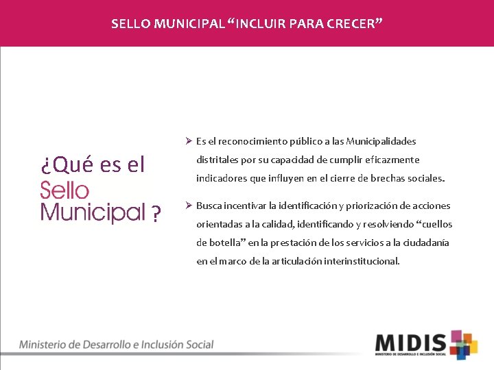 SELLO MUNICIPAL “INCLUIR PARA CRECER” Ø Es el reconocimiento público a las Municipalidades ¿Qué