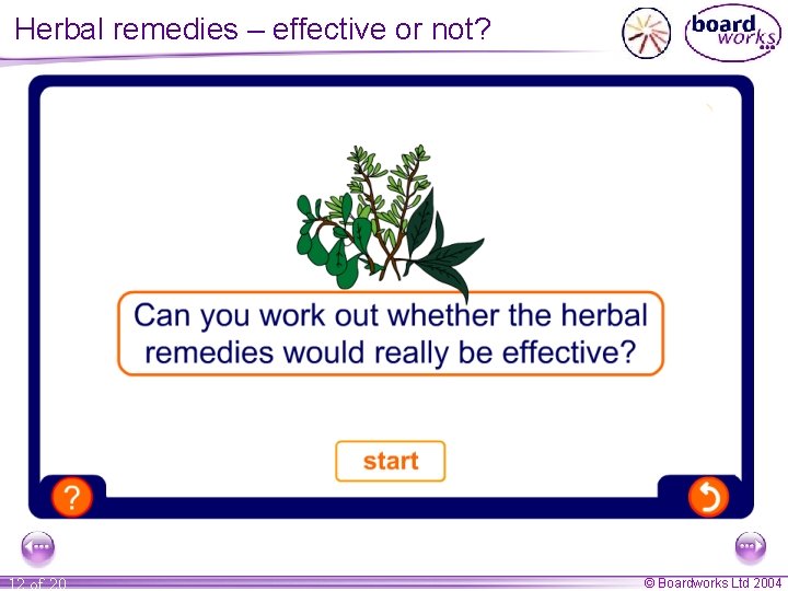 Herbal remedies – effective or not? 12 of 20 © Boardworks Ltd 2004 